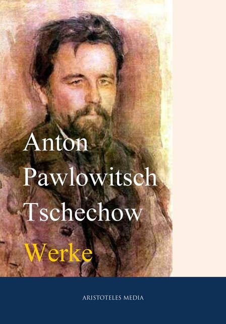 Anton Tschechow: Gesammelte Werke