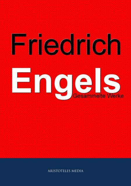 Friedrich Engels: Gesammelte Werke