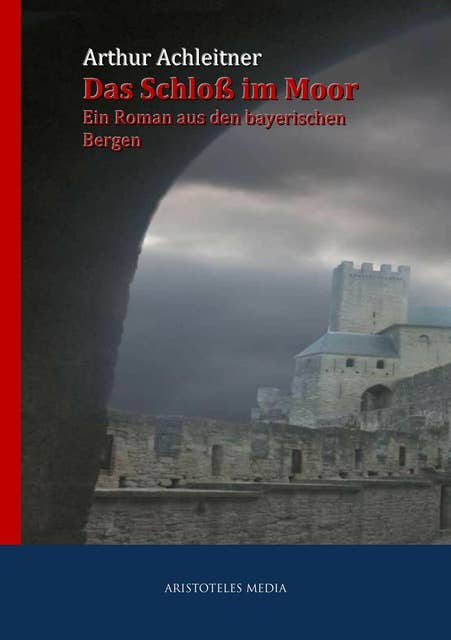 Das Schloß im Moor: Ein Roman aus den bayrischen Bergen