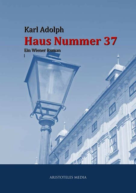 Haus Nummer 37: Ein Wiener Roman