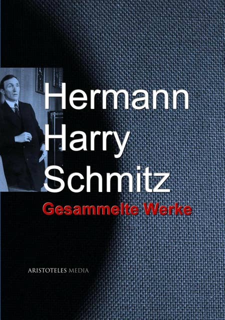 Schmitz, Hermann Harry: Gesammelte Werke