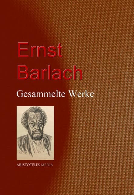 Ernst Barlach: Gesammelte Werke