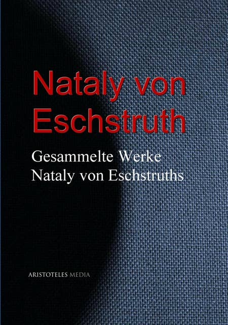 Gesammelte Werke Nataly von Eschstruths