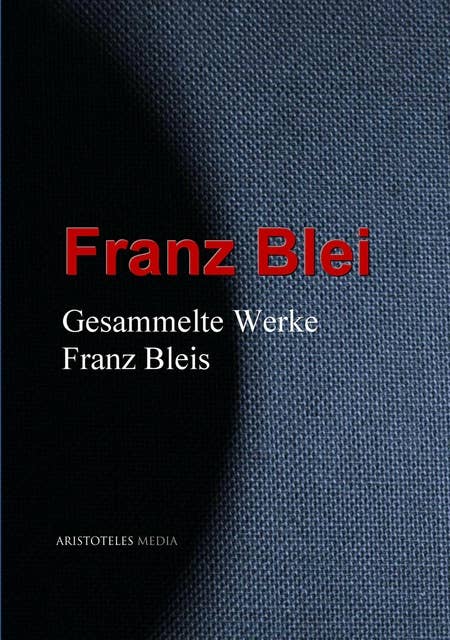 Gesammelte Werke Franz Bleis