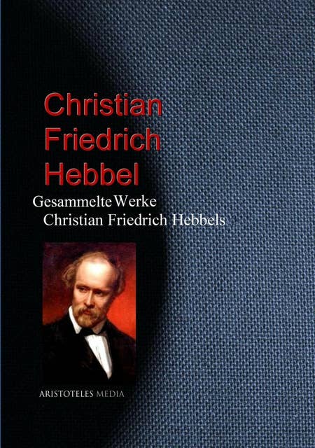 Gesammelte Werke Christian Friedrich Hebbels
