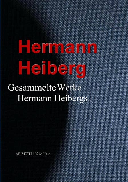 Gesammelte Werke Hermann Heibergs