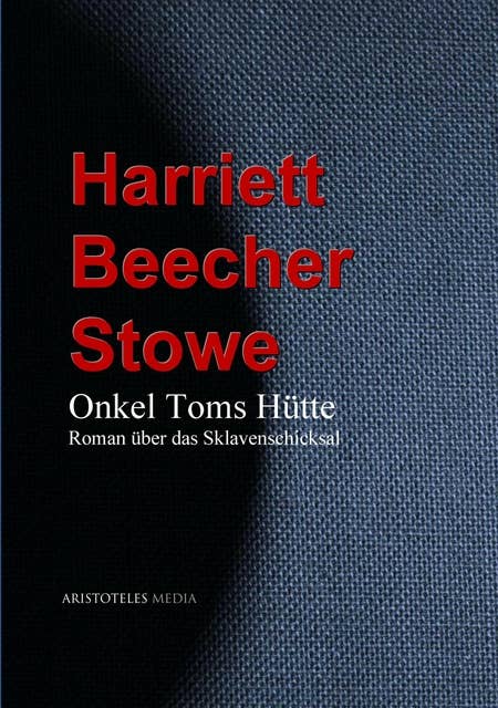 Onkel Toms Hütte: Roman über das Sklavenschicksal
