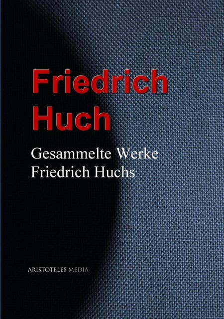 Gesammelte Werke Friedrich Huchs