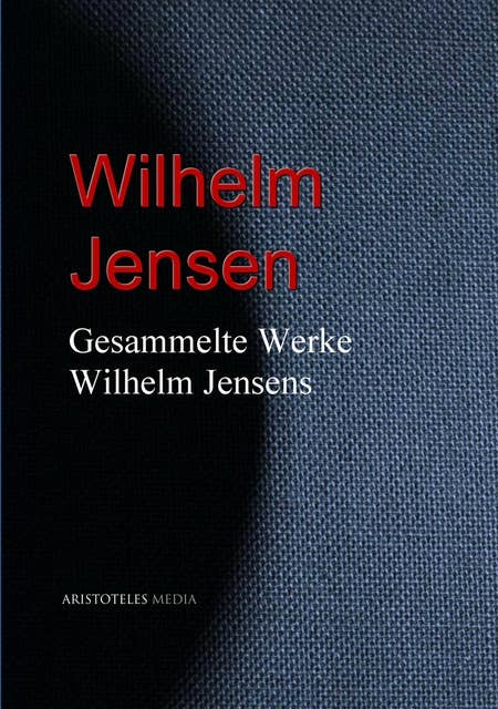 Gesammelte Werke Wilhelm Jensens