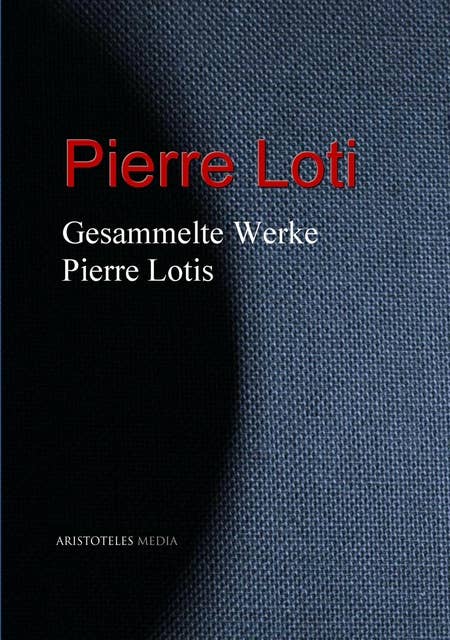 Gesammelte Werke Pierre Lotis
