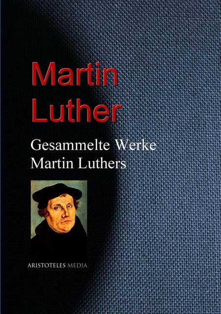 Gesammelte Werke Martin Luthers