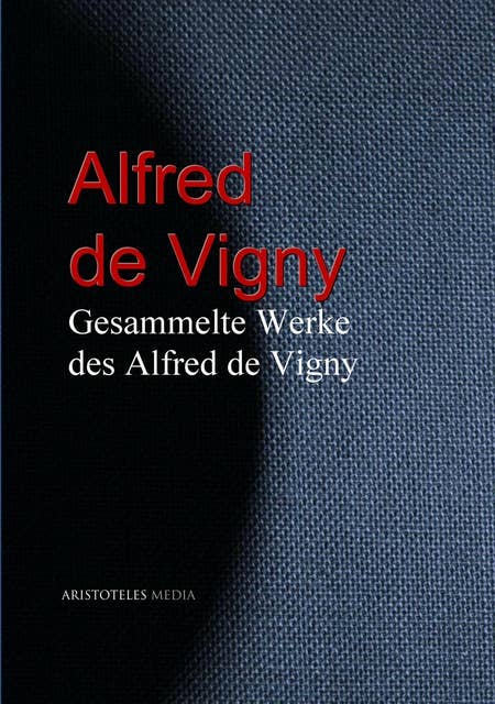 Gesammelte Werke des Alfred de Vigny