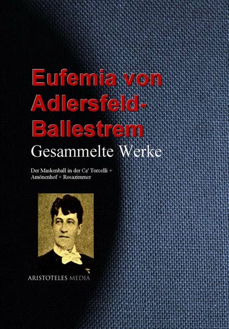 Gesammelte Werke: Der Maskenball in der Ca' Torcelli + Amönenhof + Rosazimmer