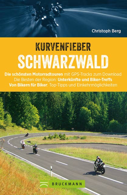 Motorradtouren: Kurvenfieber Schwarzwald: Motorradreiseführer für die Bikeregion Schwarzwald. Zwölf Motoradtouren durch den Schwarzwald. Von Bikern für Biker.