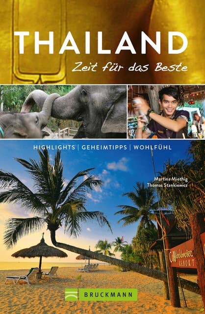 Bruckmann Reiseführer Thailand: Zeit für das Beste: Highlights, Geheimtipps, Wohlfühladressen