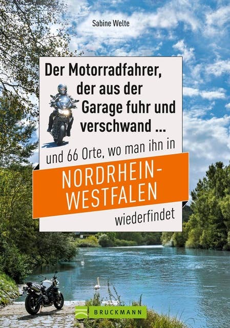 Motorradtouren NRW: Der Moppedfahrer, der aus der Garage fuhr und verschwand und 66 Orte, wo man ihn in NRW wiederfindet: Mit großen Motorradkarten mit rubrizierten Streckenverläufen