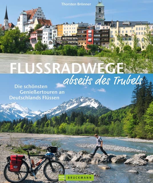 Flussradwege: Flussradeln abseits des Trubels: Ein Radführer Deutschland für 20 wenig befahrene Radfernwanderwege