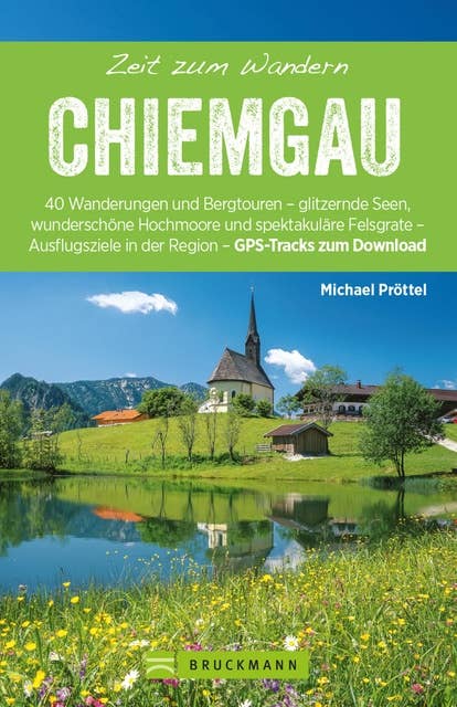 Bruckmann Wanderführer: Zeit zum Wandern Chiemgau: 40 Wanderungen, Bergtouren und Ausflugsziele im Chiemgau