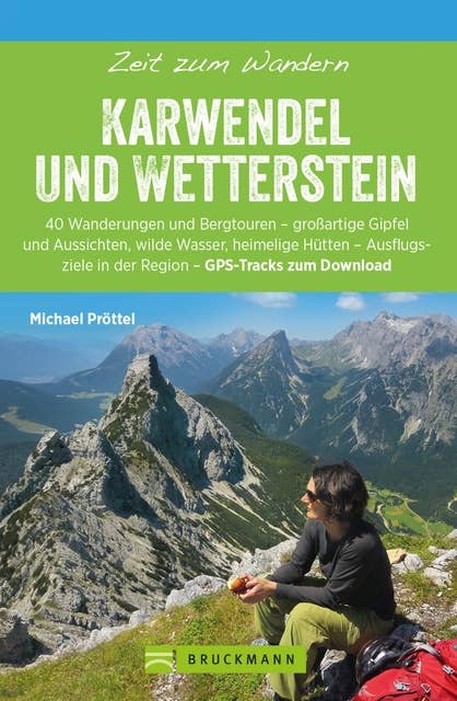 Bruckmann Wanderführer: Zeit zum Wandern Karwendel und Wetterstein: 40 Wanderungen, Bergtouren und Ausflugsziele rund um das Karwendel- und Wettersteingebirge