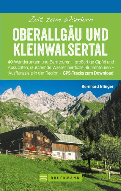 Bruckmann Wanderführer: Zeit zum Wandern Oberallgäu und Kleinwalsertal: 40 Wanderungen, Bergtouren und Ausflugsziele im Oberallgäu und Kleinwalsertal
