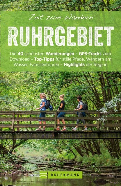Bruckmann Wanderführer: Zeit zum Wandern Ruhrgebiet: 40 Wanderungen, Bergtouren und Ausflugsziele rund ums Ruhrgebiet