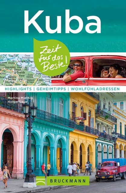 Bruckmann Reiseführer Kuba: Zeit für das Beste: Highlights, Geheimtipps, Wohlfühladressen