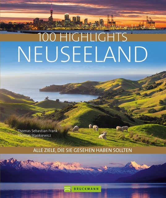 Bruckmann Bildband: 100 Highlights Neuseeland: Alle Ziele, die Sie gesehen haben sollten. Mit über 600 Fotos auf 320 Seiten.