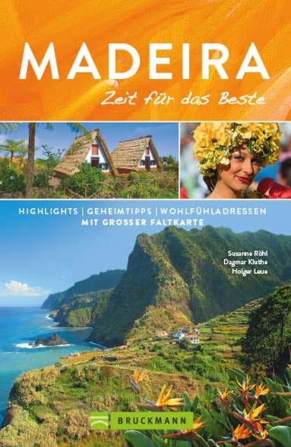 Bruckmann Reiseführer Madeira: Zeit für das Beste: Highlights, Geheimtipps, Wohlfühladressen