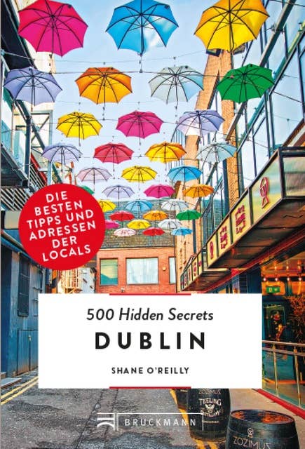 Bruckmann: 500 Hidden Secrets Dublin: Ein Reiseführer mit garantiert den besten Geheimtipps und Adressen