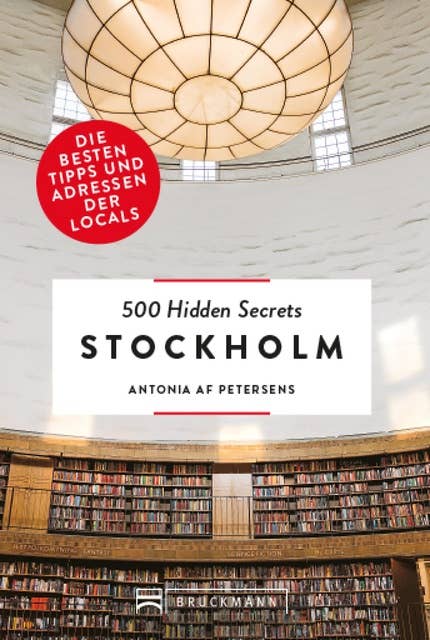 Bruckmann: 500 Hidden Secrets Stockholm: Ein Reiseführer mit garantiert den besten Geheimtipps und Adressen