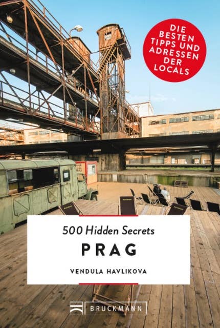 Bruckmann: 500 Hidden Secrets Prag: Ein Reiseführer mit garantiert den besten Geheimtipps und Adressen