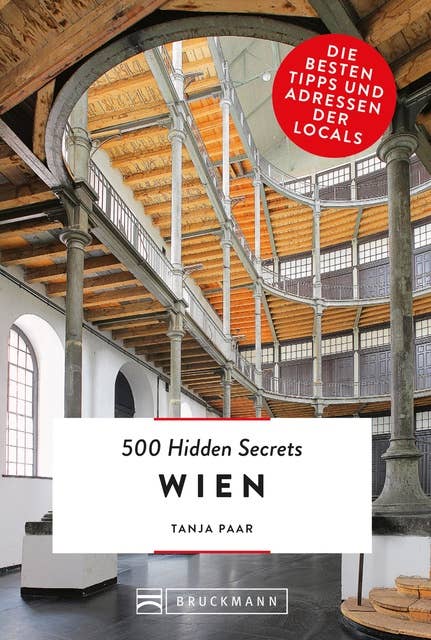 Bruckmann: 500 Hidden Secrets Wien: Ein Reiseführer mit garantiert den besten Geheimtipps und Adressen