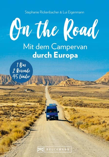 On the Road Mit dem Campervan durch Europa: 1 Bus – 2 Reisende – 46 Länder