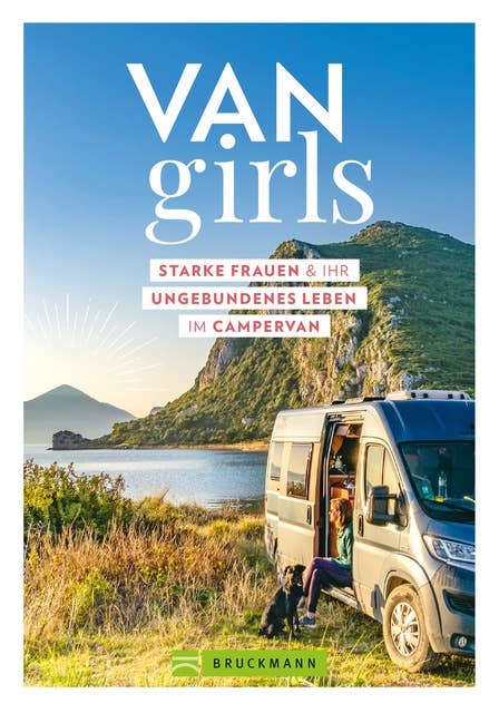 Van Girls: Starke Frauen und ihr ungebundenes Leben im Campervan