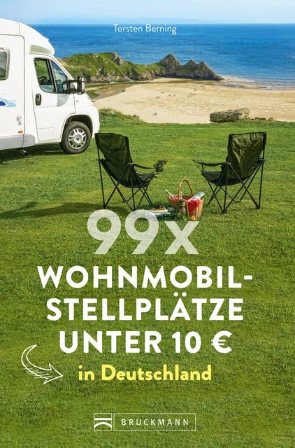 99 x Wohnmobilstellplätze unter 10 € in Deutschland.: Der Stellplatzführer mit den wirklich günstigen Stellplätzen! NEU 2019