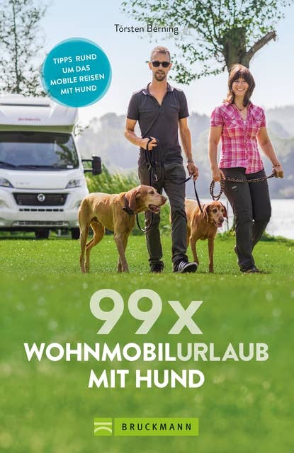 99 x Wohnmobilurlaub mit Hund: Der perfekte Wohnmobilführer für alle, die mit Ihrem Vierbeiner verreisen wollen. NEU 2019