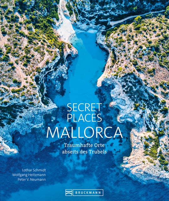 Secret Places Mallorca.: Bildband: Traumhafte Orte abseits des Trubels. Echte Geheimtipps zu einsamen Buchten, Wandertouren und grandiosen Ausblicken.