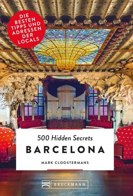 Bruckmann: 500 Hidden Secrets Barcelona: Ein Reiseführer mit garantiert den besten Geheimtipps und Adressen