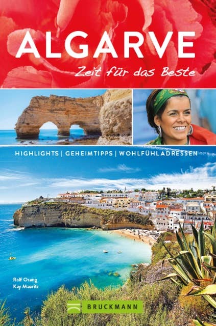 Bruckmann Reiseführer Algarve: Zeit für das Beste.: Highlights, Geheimtipps, Wohlfühladressen.