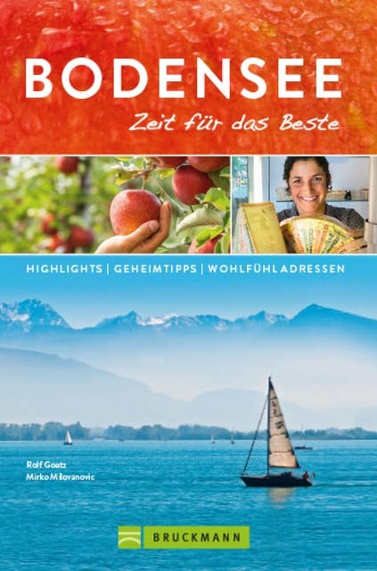 Bruckmann Reiseführer Bodensee: Zeit für das Beste.: Highlights, Geheimtipps, Wohlfühladressen.