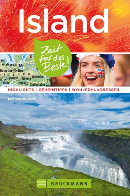 Bruckmann Reiseführer Island: Zeit für das Beste.: Highlights, Geheimtipps, Wohlfühladressen.