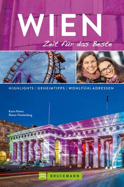 Bruckmann Reiseführer Wien: Zeit für das Beste: Highlights, Geheimtipps, Wohlfühladressen.