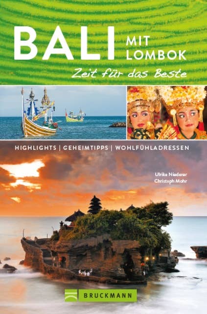 Bruckmann Reiseführer Bali und Lombok: Zeit für das Beste: Highlights, Geheimtipps, Wohlfühladressen