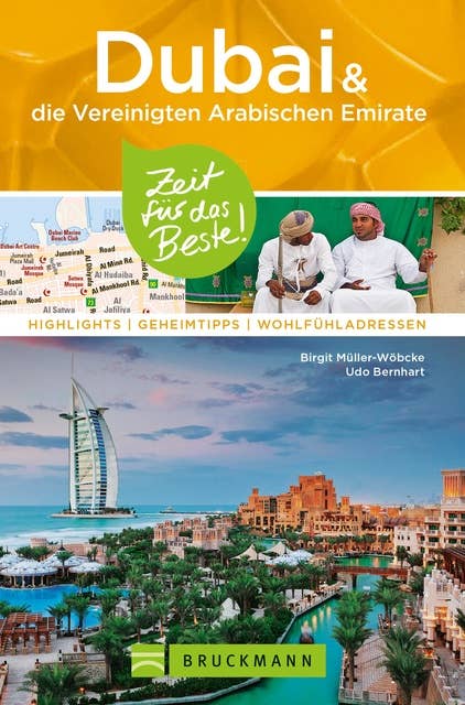 Bruckmann Reiseführer Dubai und die Vereinigten Arabischen Emirate: Zeit für das Beste: Highlights, Geheimtipps, Wohlfühladressen