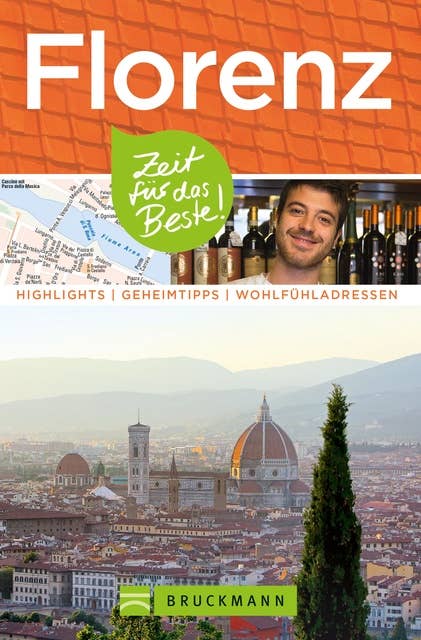Bruckmann Reiseführer Florenz: Zeit für das Beste: Highlights, Geheimtipps, Wohlfühladressen