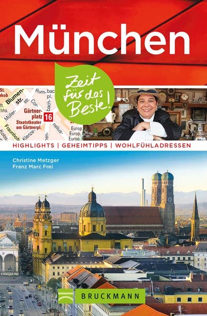 Bruckmann Reiseführer München: Zeit für das Beste: Highlights, Geheimtipps, Wohlfühladressen