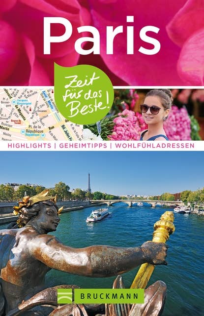 Bruckmann Reiseführer Paris: Zeit für das Beste: Highlights, Geheimtipps, Wohlfühladressen