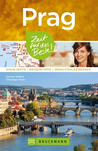 Bruckmanns Reiseführer Prag: Zeit für das Beste: Highlights, Geheimtipps, Wohlfühladressen
