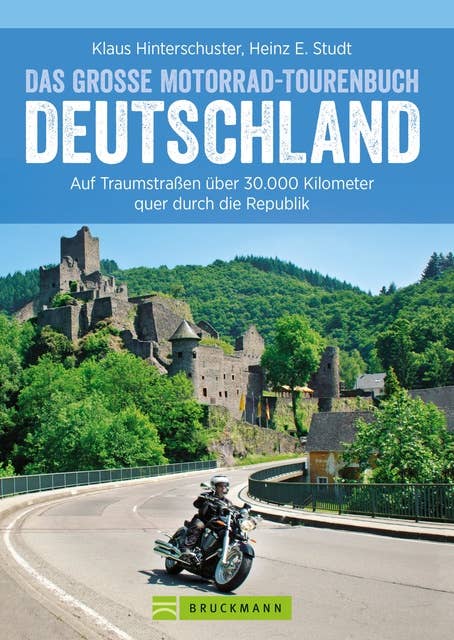 Das große Motorrad-Tourenbuch Deutschland: Auf Traumstraßen über 30.000 Kilometer quer durch die Republik