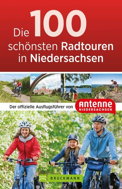 Die 100 schönsten Radtouren in Niedersachsen: Der offizielle Ausflugsführer von Antenne Niedersachsen